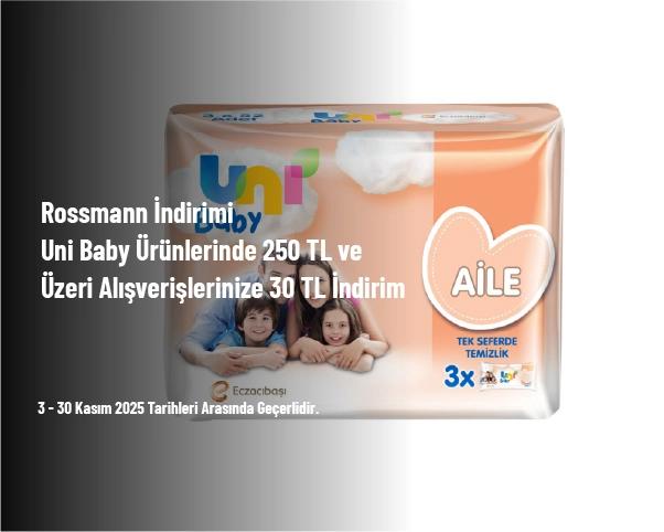 Rossmann İndirimi - Uni Baby Ürünlerinde 250 TL ve Üzeri Alışverişlerinize 30 TL İndirim