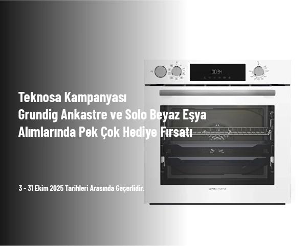 Teknosa Kampanyası - Grundig Ankastre ve Solo Beyaz Eşya Alımlarında Pek Çok Hediye Fırsatı
