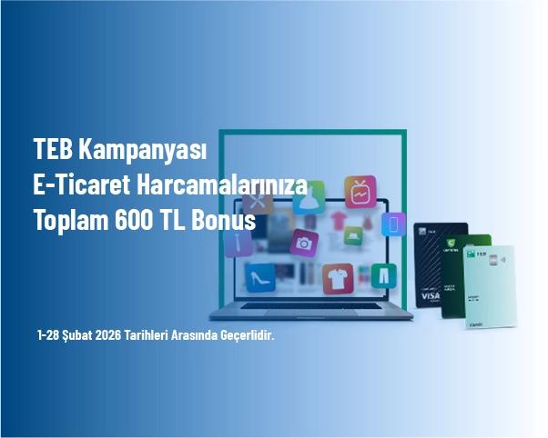 TEB Kampanyası - E-Ticaret Harcamalarınıza Toplam 600 TL Bonus