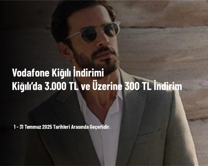 Vodafone Kiğılı İndirimi - Kiğılı’da 3.000 TL ve Üzerine 300 TL İndirim