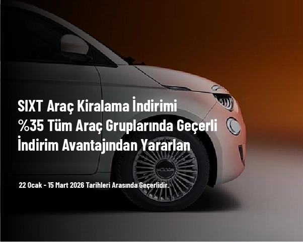 SIXT Araç Kiralama İndirimi - %35 Tüm Araç Gruplarında Geçerli İndirim Avantajından Yararlan