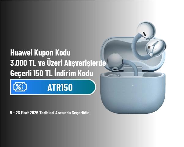 Huawei Kupon Kodu - 3.000 TL ve Üzeri Alışverişlerde Geçerli 150 TL İndirim Kodu