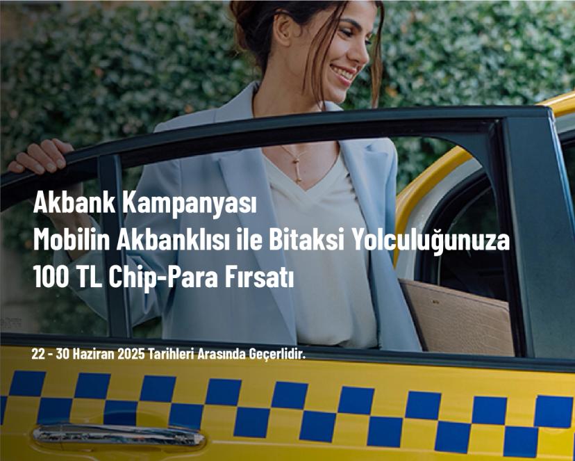 Akbank Kampanyası - Mobilin Akbanklısı ile Bitaksi Yolculuğunuza 100 TL Chip-Para Fırsatı