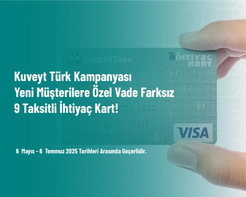 Kuveyt Türk Kampanyası  - Yeni Müşterilere Özel Vade Farksız 9 Taksitli İhtiyaç Kart!