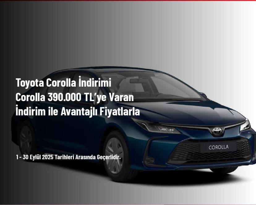 Toyota Corolla İndirimi - Corolla 390.000 TL’ye Varan İndirim ile Avantajlı Fiyatlarla