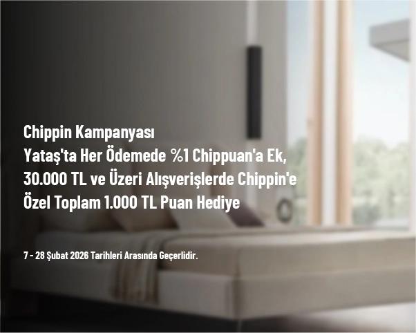 Chippin Kampanyası - Yataş'ta Her Ödemede %1 Chippuan'a Ek, 30.000 TL ve Üzeri Alışverişlerde Chippin'e Özel Toplam 1.000 TL Puan Hediye