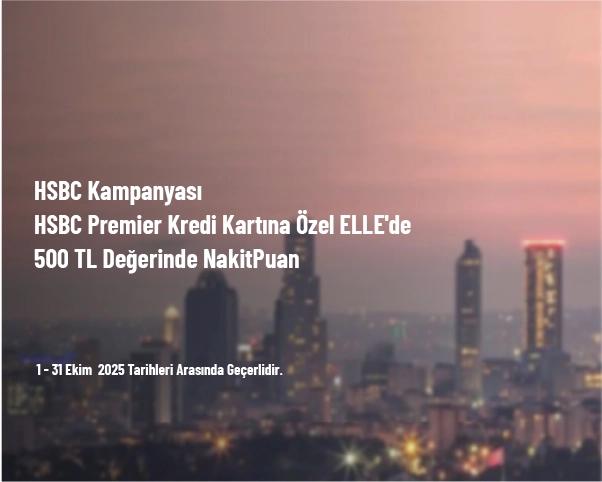 HSBC Kampanyası - HSBC Premier Kredi Kartına Özel ELLE'de 500 TL Değerinde NakitPuan