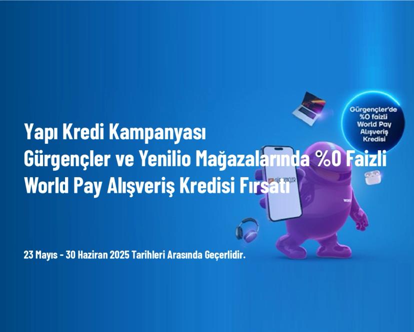 Yapı Kredi Kampanyası - Gürgençler ve Yenilio Mağazalarında %0 Faizli World Pay Alışveriş Kredisi Fırsatı