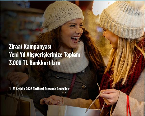 Ziraat Kampanyası - Yeni Yıl Alışverişlerinize Toplam 3.000 TL Bankkart Lira