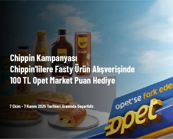 Chippin Kampanyası - Chippin'lilere Fasty Ürün Alışverişinde 100 TL Opet Market Puan Hediye