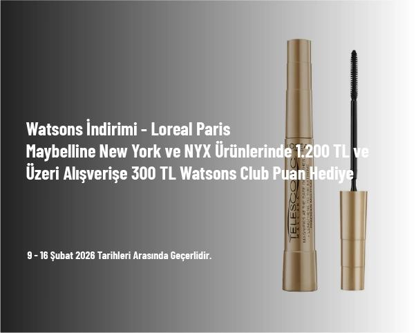 Watsons İndirimi - Loreal Paris, Maybelline New York ve NYX Ürünlerinde 1.200 TL ve Üzeri Alışverişe 300 TL Watsons Club Puan Hediye