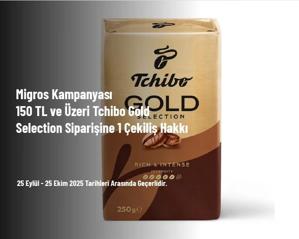 Migros Kampanyası - 150 TL ve Üzeri Tchibo Gold Selection Siparişine 1 Çekiliş Hakkı