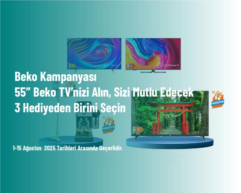 Beko Kampanyası - 55″ Beko TV’nizi Alın, Sizi Mutlu Edecek 3 Hediyeden Birini Seçin