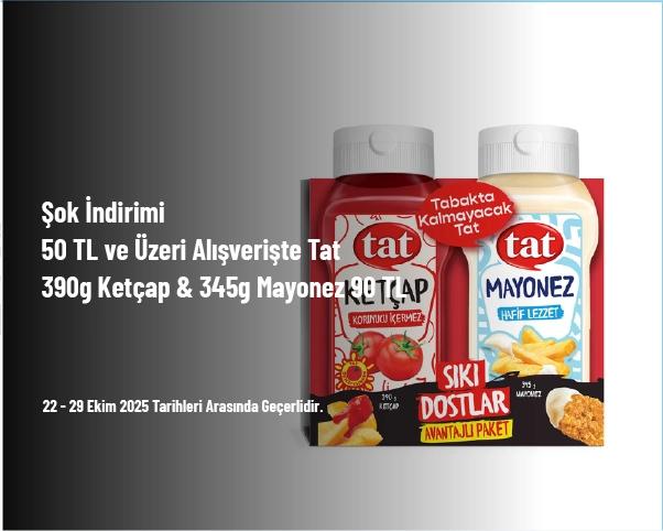Şok İndirimi - 50 TL ve Üzeri Alışverişte Tat 390g Ketçap & 345g Mayonez 90 TL