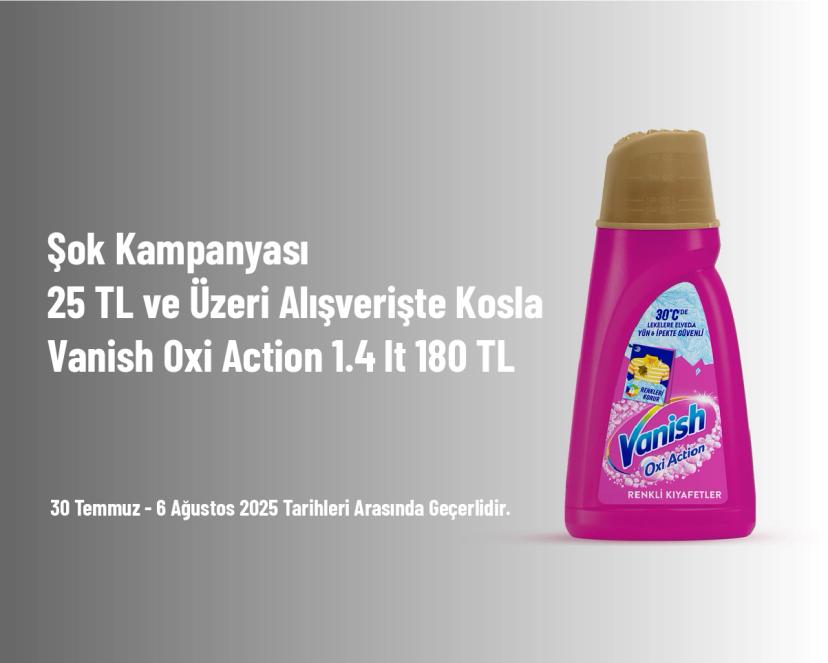 Şok Kampanyası - 25 TL ve Üzeri Alışverişte Kosla Vanish Oxi Action 1.4 lt 180 TL