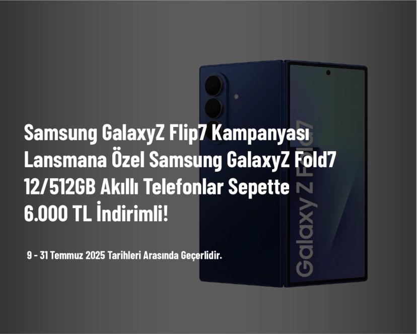 Samsung GalaxyZ Flip7 Kampanyası - Lansmana Özel Samsung GalaxyZ Fold7 12/512GB Akıllı Telefonlar Sepette 6.000 TL İndirimli!