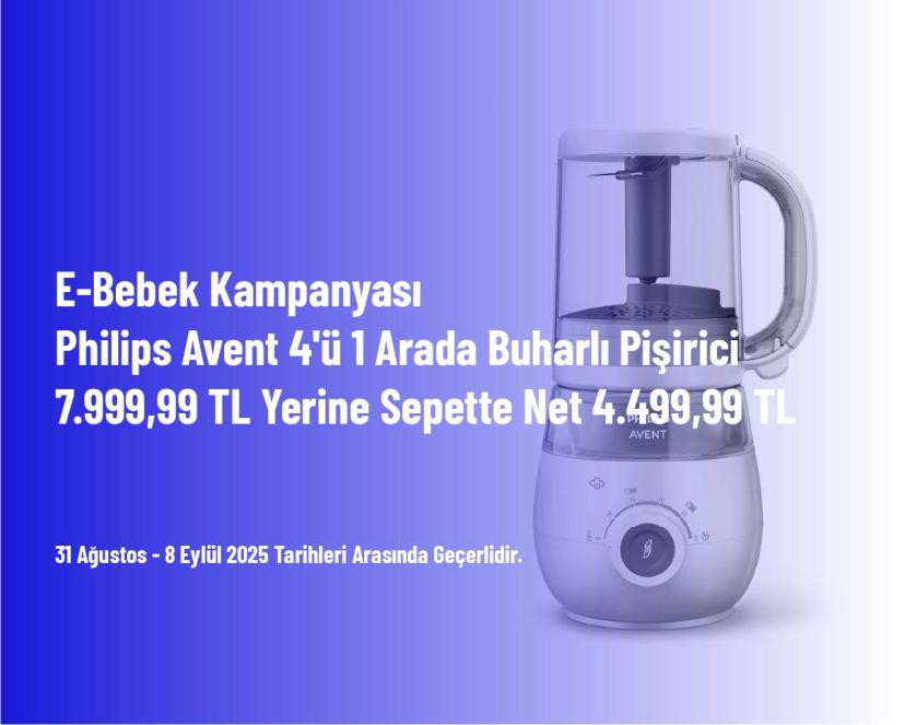 E-Bebek Kampanyası - Philips Avent 4'ü 1 Arada Buharlı Pişirici 7.999,99 TL Yerine Sepette Net 4.499,99 TL