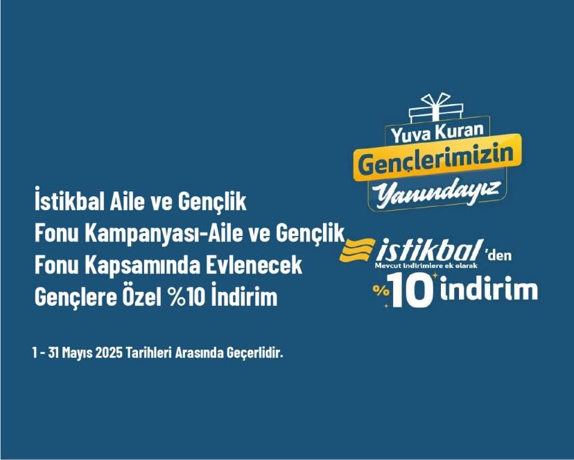 İstikbal Aile ve Gençlik Fonu Kampanyası - Aile ve Gençlik Fonu Kapsamında Evlenecek Gençlere Özel %10 İndirim