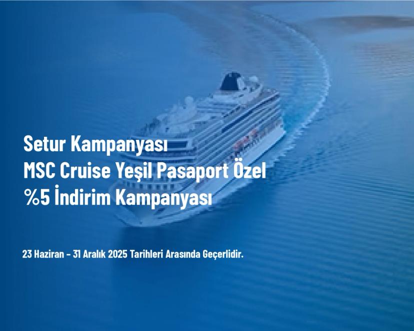 Setur Kampanyası - MSC Cruise Yeşil Pasaport Özel %5 İndirim Kampanyası