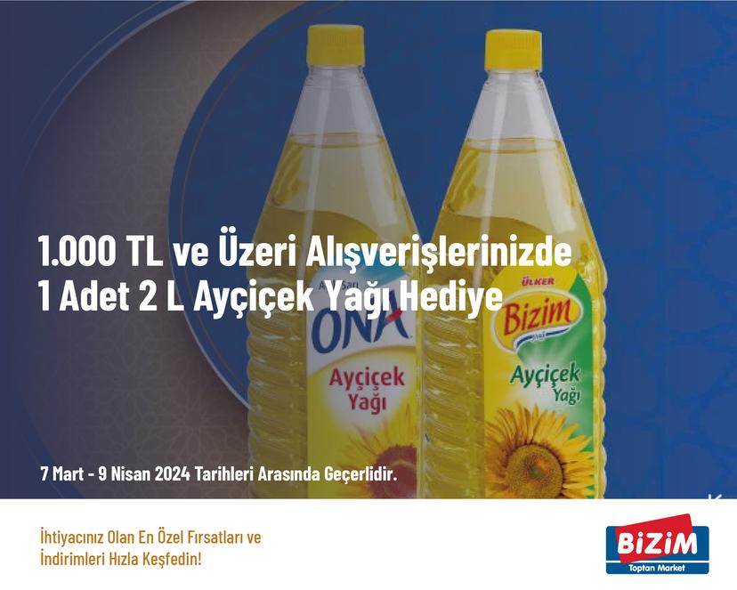 1.000 TL ve Üzeri Alışverişlerinizde 1 Adet 2 L Ayçiçek Yağı Hediye