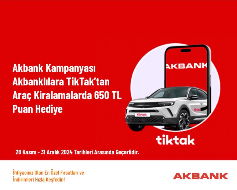 Akbank Kampanyası - Akbanklılara TikTak’tan Araç Kiralamalarda 650 TL Puan Hediye
