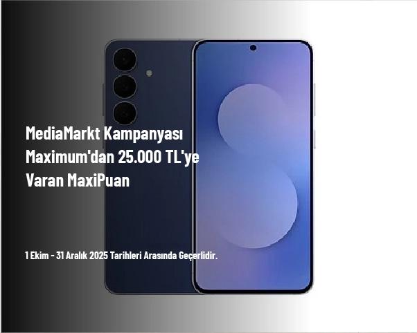 MediaMarkt Kampanyası - Maximum'dan 25.000 TL'ye Varan MaxiPuan
