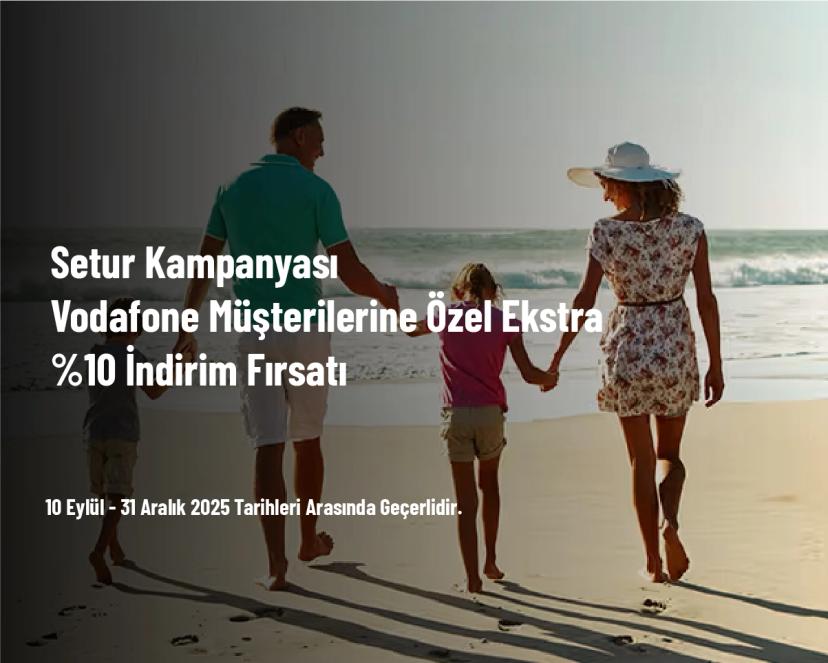 Setur Kampanyası - Vodafone Müşterilerine Özel Ekstra %10 İndirim Fırsatı