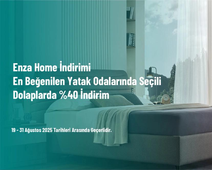 Enza Home İndirimi - En Beğenilen Yatak Odalarında Seçili Dolaplarda %40 İndirim