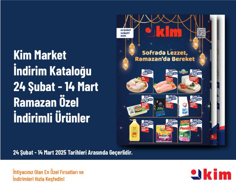 Kim Market İndirim Kataloğu - 24 Şubat - 14 Mart Ramazan Özel İndirimli Ürünler