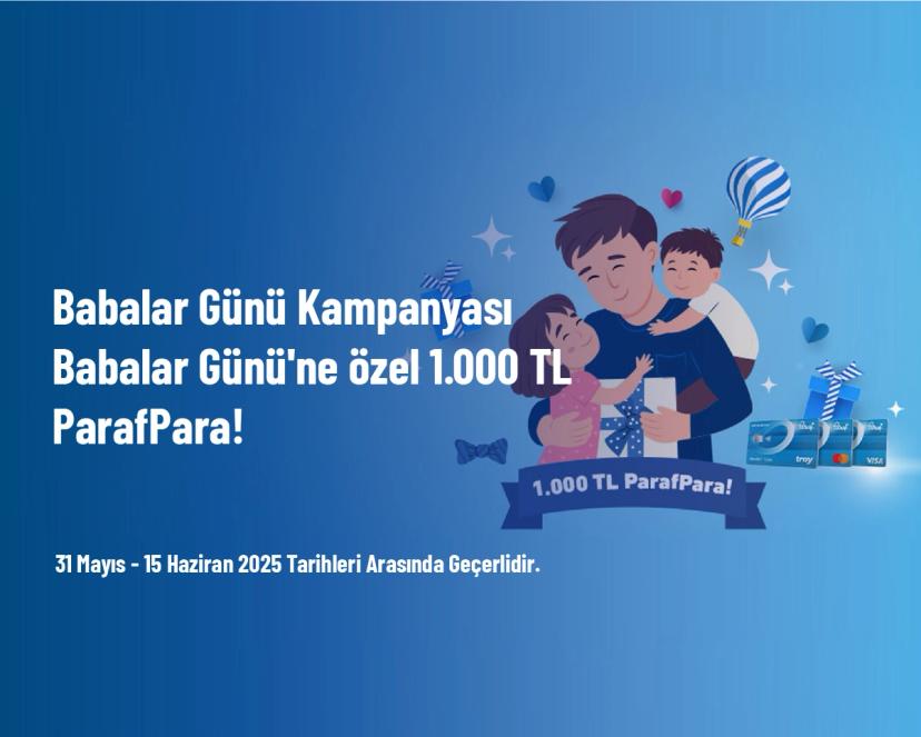 Babalar Günü Kampanyası - Babalar Günü'ne özel 1.000 TL ParafPara!