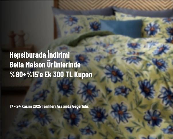 Hepsiburada İndirimi - Bella Maison Ürünlerinde %80+%15'e Ek 300 TL Kupon