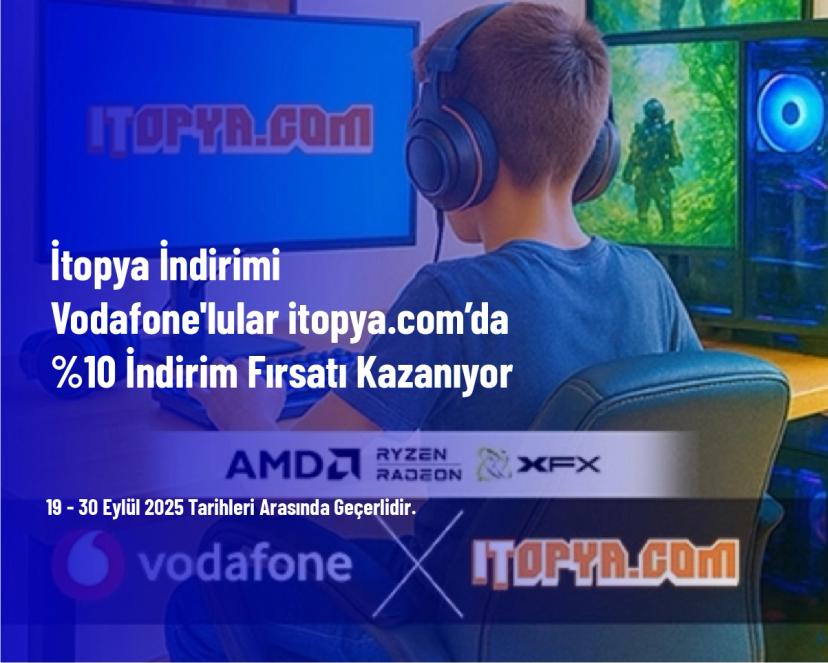 İtopya İndirimi - Vodafone'lular itopya.com’da %10 İndirim Fırsatı Kazanıyor