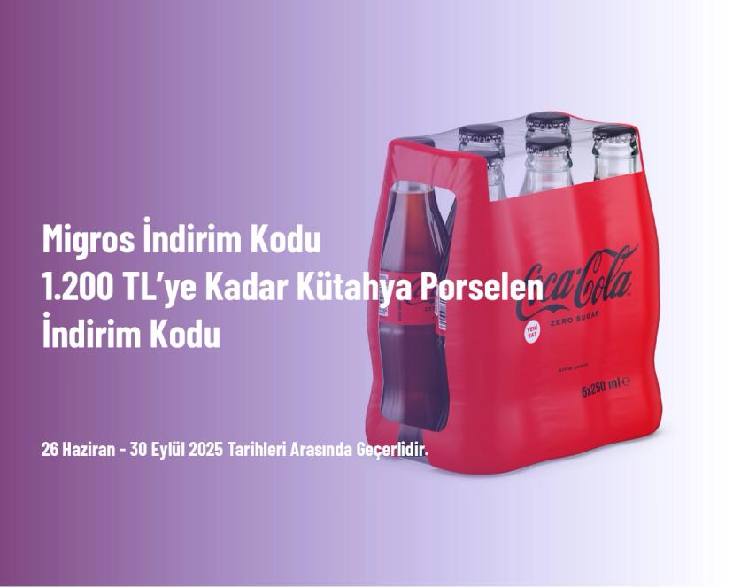 Migros İndirim Kodu - 1.200 TL’ye Kadar Kütahya Porselen İndirim Kodu