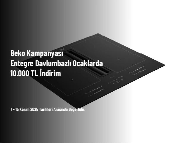 Beko Kampanyası - Entegre Davlumbazlı Ocaklarda 10.000 TL İndirim