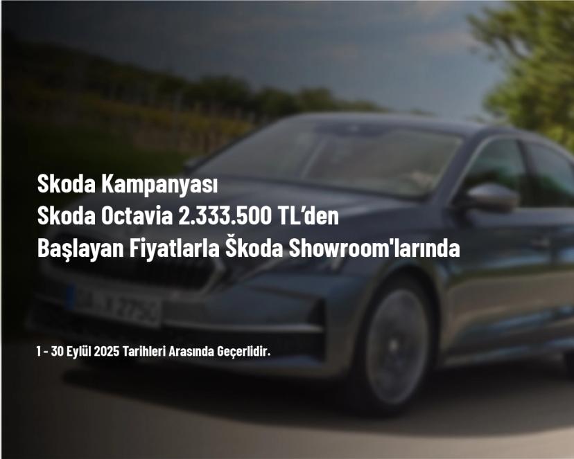 Skoda Kampanyası - Skoda Octavia 2.333.500 TL’den Başlayan Fiyatlarla Škoda Showroom'larında
