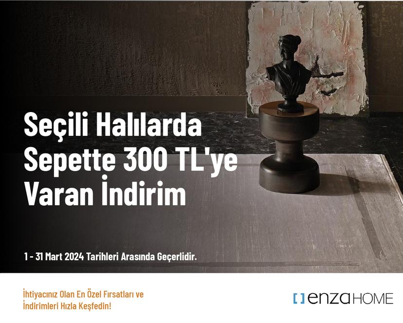 Seçili Halılarda Sepette 300 TL'ye Varan İndirim