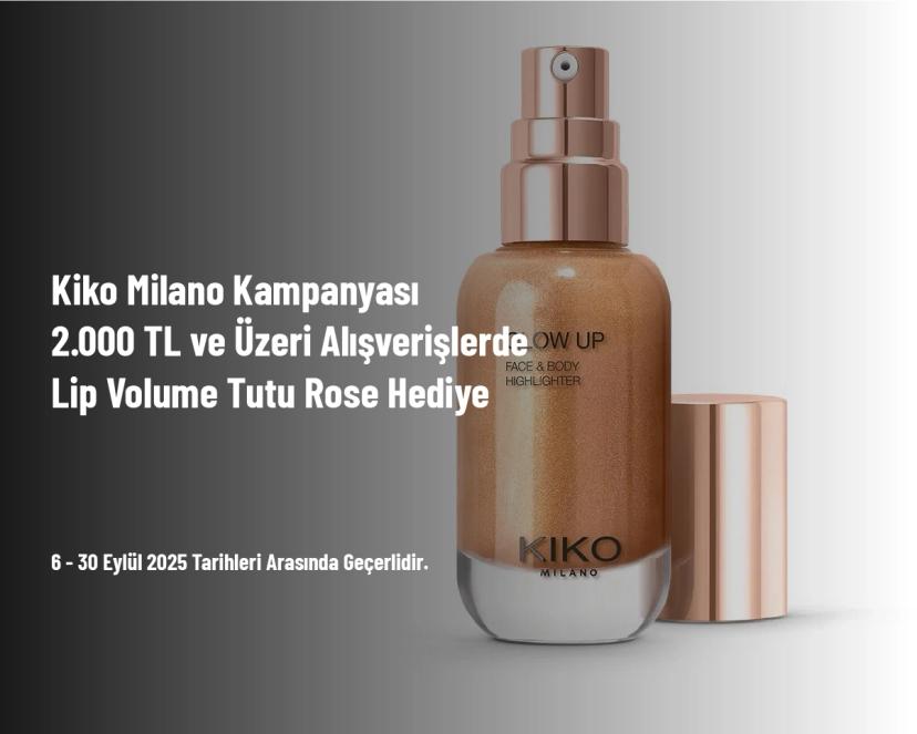 Kiko Milano Kampanyası - 2.000 TL ve Üzeri Alışverişlerde Lip Volume Tutu Rose Hediye