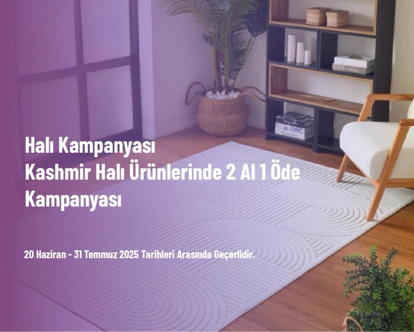 Halı Kampanyası - Kashmir Halı Ürünlerinde 2 Al 1 Öde Kampanyası