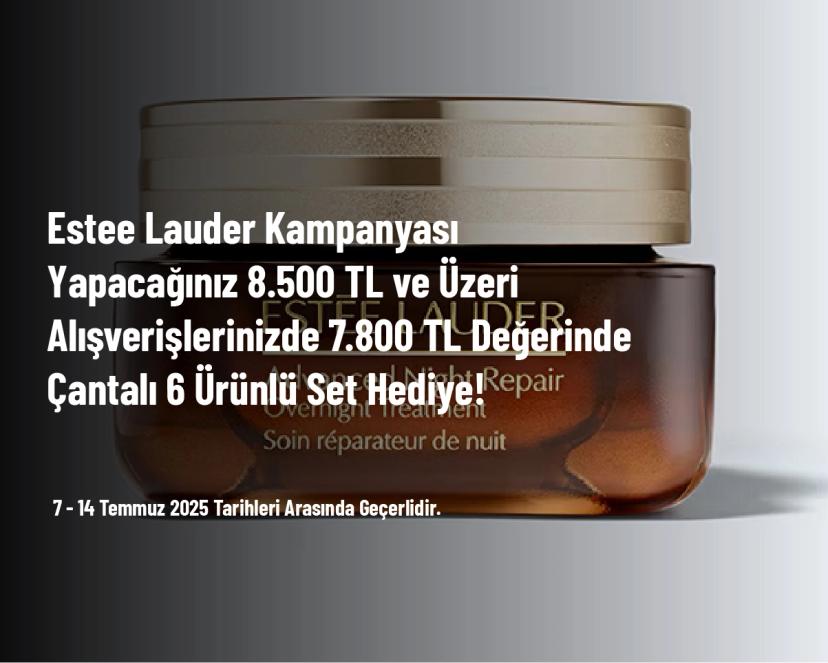Estee Lauder Kampanyası - Yapacağınız 8.500 TL ve Üzeri Alışverişlerinizde 7.800 TL Değerinde Çantalı 6 Ürünlü Set Hediye!
