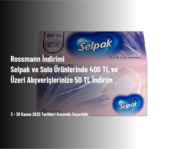 Rossmann İndirimi - Selpak ve Solo Ürünlerinde 400 TL ve Üzeri Alışverişlerinize 50 TL İndirim
