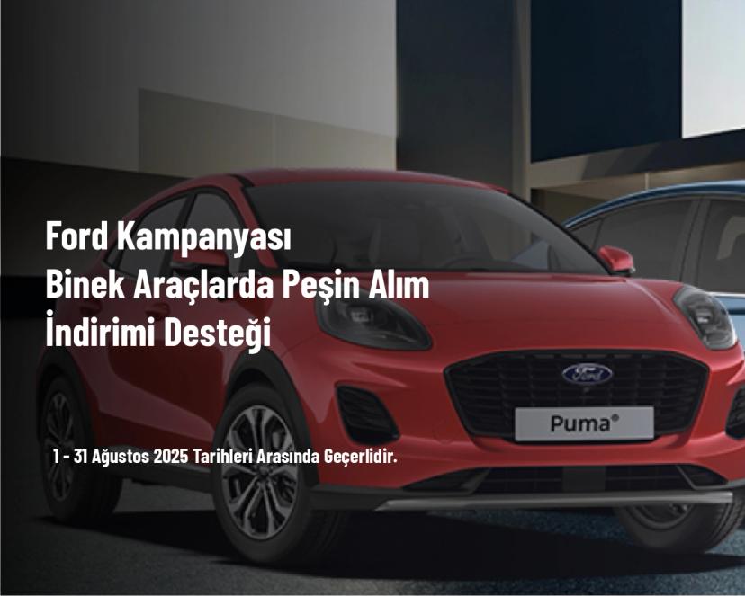 Ford Kampanyası - Binek Araçlarda Peşin Alım İndirimi Desteği