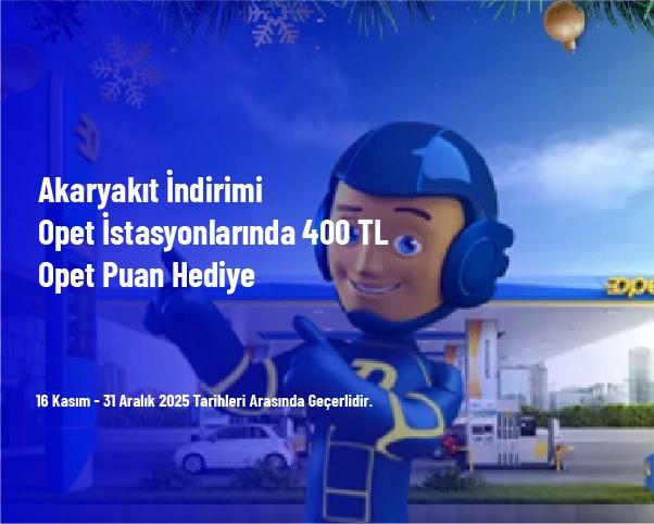 Akaryakıt İndirimi - Opet İstasyonlarında 400 TL Opet Puan Hediye