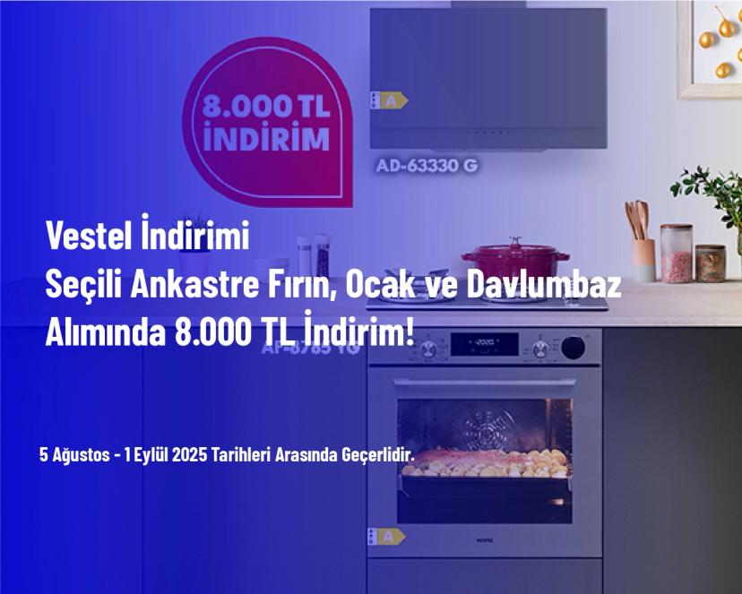 Vestel İndirimi - Seçili Ankastre Fırın, Ocak ve Davlumbaz Alımında 8.000 TL İndirim!