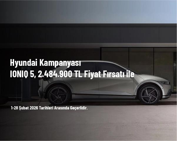 Hyundai Kampanyası - IONIQ 5, 2.484.900 TL Fiyat Fırsatı ile