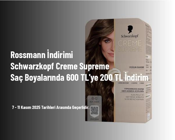 Rossmann İndirimi - Schwarzkopf Creme Supreme Saç Boyalarında 600 TL'ye 200 TL İndirim