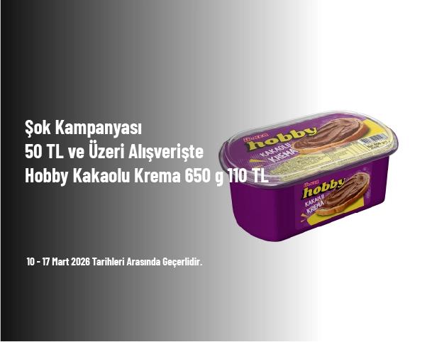Şok Kampanyası - 50 TL ve Üzeri Alışverişte Hobby Kakaolu Krema 650 g 110 TL