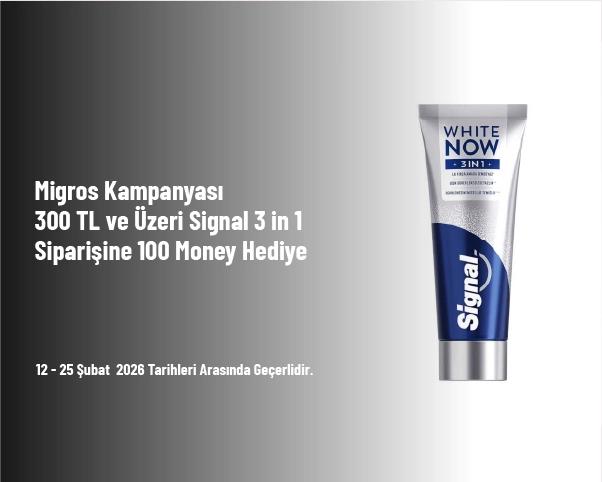 Migros Kampanyası - 300 TL ve Üzeri Signal 3 in 1 Siparişine 100 Money Hediye