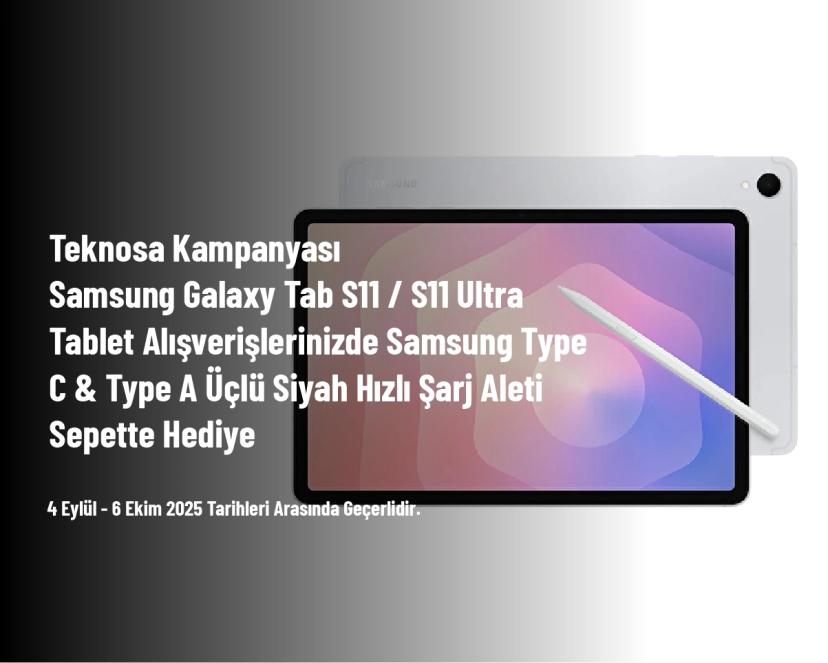 Teknosa Kampanyası - Samsung Galaxy Tab S11 / S11 Ultra Tablet Alışverişlerinizde Samsung Type C & Type A Üçlü Siyah Hızlı Şarj Aleti Sepette Hediye