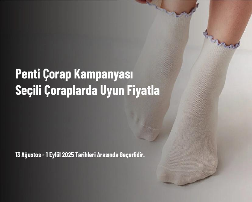 Penti Çorap Kampanyası - Seçili Çoraplarda Uyun Fiyatla