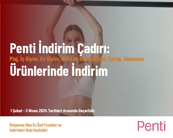 Penti İndirim Çadırı: Plaj, İç Giyim, Ev Giyim, Aktif ve Rahat Giyim, Çorap, Aksesuar Ürünlerinde İndirim